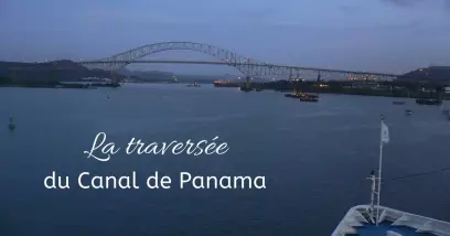 La traversée du Canal de Panama, comme si vous y étiez !