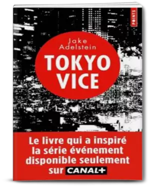 ADELSTEIN Jake. Tokyo Vice. Editions Points, 2017.