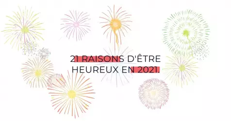 21 raisons d'être heureux en 2021